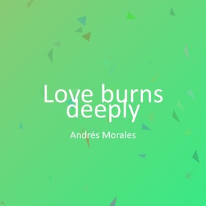 Love burns deeply