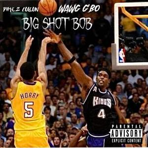 BIG SHOT BOB (feat. DIMEZ COLEON) [Explicit]