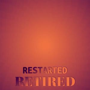 Restarted Retired