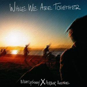 While We Are Together(feat. Arbor Avenue)