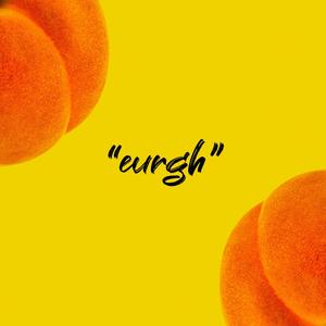 eurgh (Explicit)