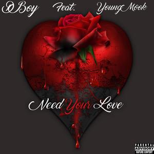 Need Your Love (feat. D Boy & Young Mook)