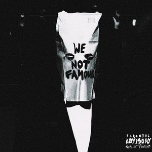 WE NOT FAMOUS (Explicit)