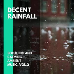 Decent Rainfall - Soothing and Calming Ambient Music, Vol.2