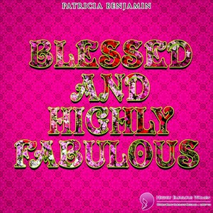 Blessed and Highly Fabulous