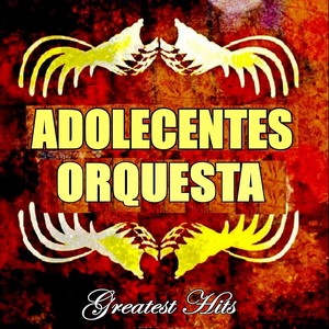 Adolecentes Orquesta Greatest Hits