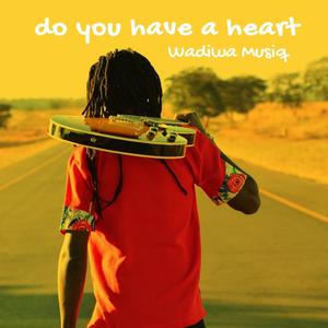 Do You Have A Heart (feat. Wadiwa Musiq)