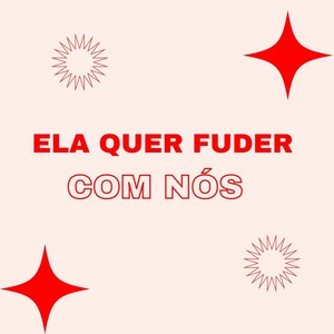 Ela Quer Fuder Com Nós (Explicit)