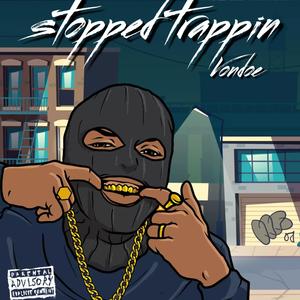 Stopped trappin (Explicit)