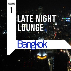 Late Night Lounge - Bangkok, Vol. 1 (Deluxe Selection of Finest Lounge, Chill out and Smooth Jazz)