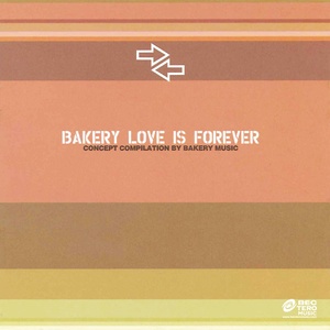 Bakery Love Is Forever (Concept Compilation By Bakery Music)