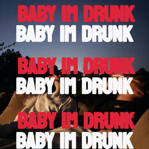 Baby I'm Drunk