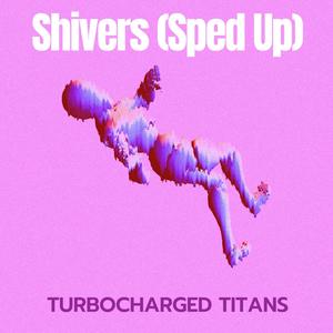 Shivers (Sped Up)