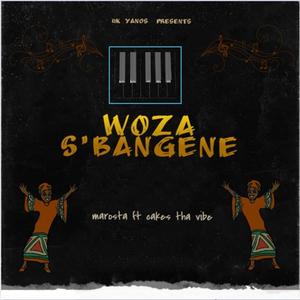 Woza S'bangene(feat. Cakes Tha Vibe)