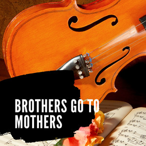 Brothers Go to Mothers