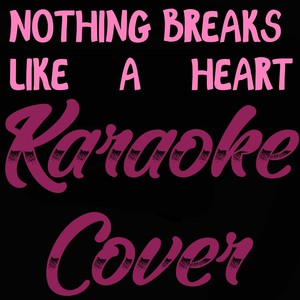 Nothing Breaks Like a Heart (Karaoke Cover of Mark Ronson & Miley Cyrus)