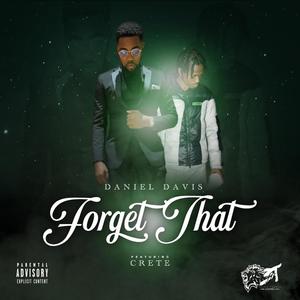 Forget That (feat. Crete) [Explicit]