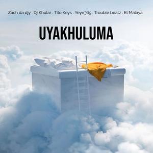 UYakhuluma (feat. Dj Khular, Tito Keys, Yeye369, Trouble beatz & El Malaya)