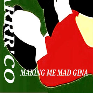 MAKING ME MAD GINA (Explicit)