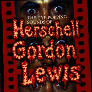 The Eye Popping Sounds of Herschell Gordon Lewis