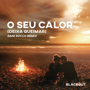 O Seu Calor (Deixa Queimar) [Dani Rocco Remix] [Extended Mix]