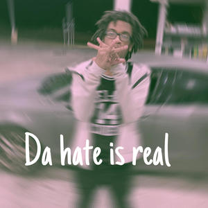 Da hate is real (Explicit)