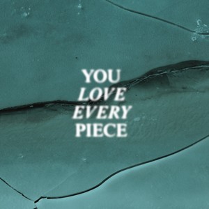 You Love Every Piece