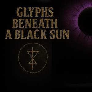 Glyphs Beneath A Black Sun