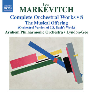 Markevitch, I.: Orchestral Works (Complete) , Vol. 8 - The Musical Offering (Arnhem Philharmonic, Lyndon-Gee)