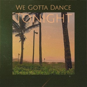 We Gotta Dance Tonight