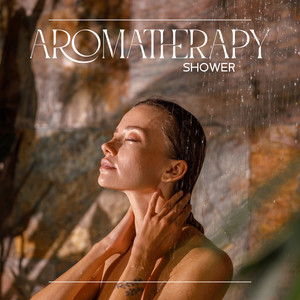 Aromatherapy Shower (Music for Relaxing Aromatherapy Shower Routine)