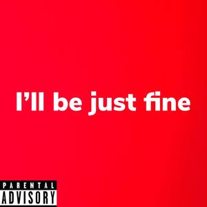 I'll Be Just Fine (Explicit)