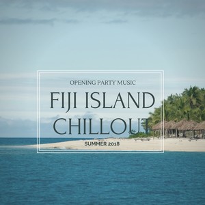 Fiji Island Chillout: Opening Party Music, Summer 2018