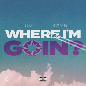 Where I'm Goin? (Explicit)