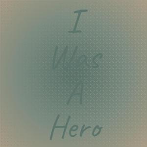 I Was A Hero