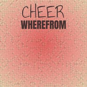 Cheer Wherefrom