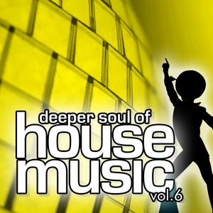Deeper Soul of House Music, Vol. 6(Best of Deep, Soulful and Vocal House)