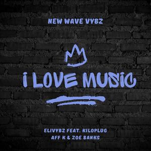 I love music (feat. Kiloplug1804, Aff k & Zoe Banks)