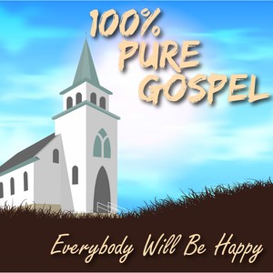 100% Pure Gospel / Everybody Will Be Happy