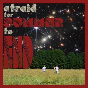 AFRAID FOR SUMMER TO END (Explicit)