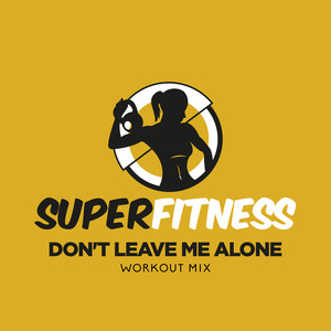 Don't Leave Me Alone (Workout Mix Edit 135 bpm)