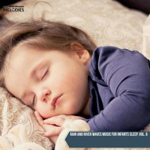 Rain and River Waves Music for Infants Sleep, Vol. 6