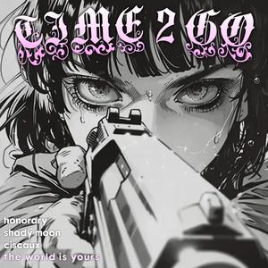 Time 2 Go (feat. Shady Moon & Ciscaux) (Explicit)