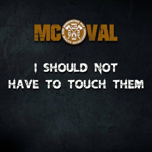 I Should Not Have To Touch Them