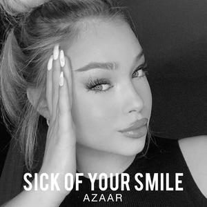 Sick of your smile