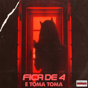 Fica de 4 e Toma Toma (Explicit)