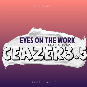 Eyes On The Work (feat. A. Train) [Explicit]