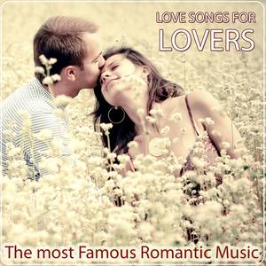 Love Songs for Lovers. The Most Famous Romantic Music