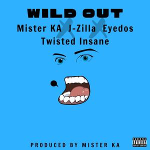 Wild Out(feat. Mister K.A. Beats, J-Zilla & Twisted Insane) (Explicit)