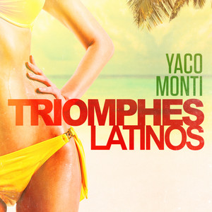 Triomphes latinos: Yaco Monti (Ses plus grands succès)